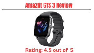 Read more about the article The Amazfit GTS 3 Review