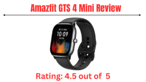 Read more about the article The Amazfit GTS 4 Mini Review