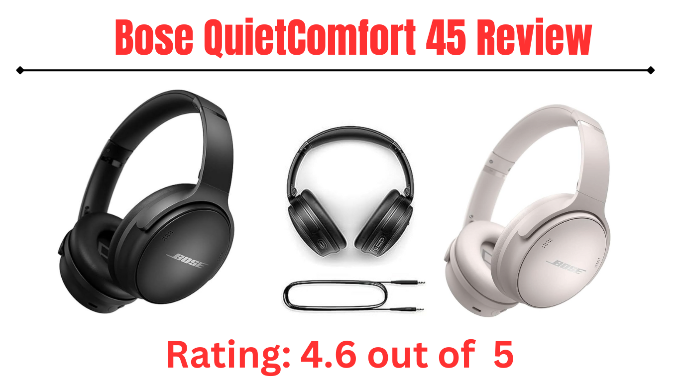 You are currently viewing The Bose QuietComfort 45 Review – A Best Heartfelt Review by ARN Tech Pro