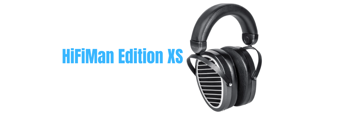 The HiFiMan Edition XS Review