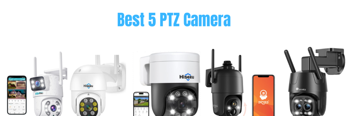 5 Best PTZ Camera For Your Home