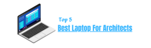 Read more about the article 5 Best Laptop For Architects