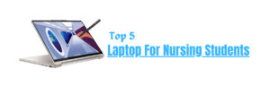 Read more about the article 5 Best Laptop For Nursing Students